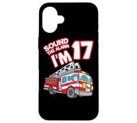 Sound The Alarm I'm 17 Fire Engine Firefighter 17th Birthday Coque pour iPhone 16 Plus