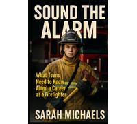 Sound the Alarm: What Teens Need to Know About a Career as a Firefighter