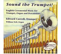 Sound The Trumpet!: English Ceremonial Music for Trumpet, Organ and Percussion
