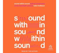 Sound Within Sound : Compositeurs radicaux du XXe siècle