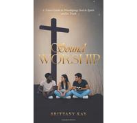 Sound Worship: A Teen's Guide To Worshiping God In Spirit And In Truth