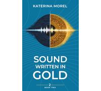 Sound Written in Gold: A Sci-Fi Adventure of Family Secrets, Ancient Legends, and a Melody That Changes Everything