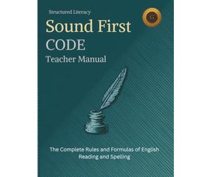 SOUNDFIRST: CODE Teacher Manual: The Complete Rules and Formulas of English Reading and Spelling I All 52 Phonics and Spelling Rules, Syllable Types, ... Words Structured Literacy | Grades K-6