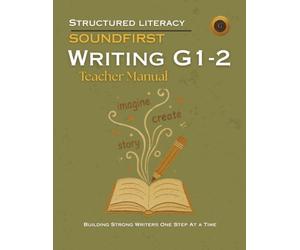 SOUNDFIRST: WRITING G1-2 Teacher Manual: For Early Writing Instruction, 12 Units, 48 Lessons, 6 Writing Stages