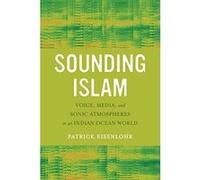 Sounding Islam: Voice, Media, and Sonic Atmospheres in an Indian Ocean World - [Version Originale] Inconnu (Auteur)