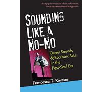 Sounding Like a No-No: Queer Sounds And Eccentric Acts In The Post-Soul Era