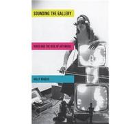 Sounding the Gallery by Rogers Holly Lecturer in Music Lecturer in Music The University of Liverpool Liverpool UK Hardcover Book Rogers Holly Lecturer in Music Lecturer in Music The University of Live