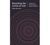 Sonder les limites de la vie – Essais en anthropologie de la biologie et au-delà