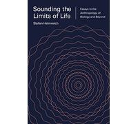 Sounding the Limits of Life: Essays in the Anthropology of Biology and Beyond