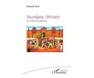 Soundjata, l'Africain Ou le destin du Manding - Ousmane Kone - L'harmattan - broché - Théâtre