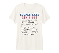 Sounds Easy Isn't It Funny Math Physics Blague Nerd Humour T-Shirt Haut de Gamme