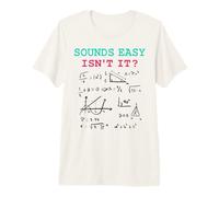 Sounds Easy Isn't It Funny Math Physics Blague Nerd Humour T-Shirt Haut de Gamme
