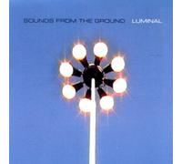 Sounds From the Ground - Luminal [Import]