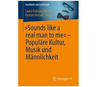 Sounds Like A Real Man To Me" - Populäre Kultur, Musik Und Männlichkeit