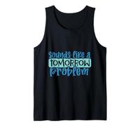 Sounds Like a Tomorrow Procrastination Funny Lazy Procrastination Débardeur