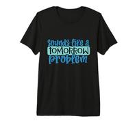 Sounds Like a Tomorrow Procrastination Funny Lazy Procrastination T-Shirt Haut de Gamme