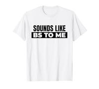 Sounds Like BS to Me (Drôle) T-Shirt