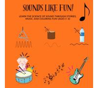 Sounds Like Fun!: Learn the Science of Sound Through Stories, Music, and Coloring Fun!