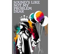 SOUND'S LIKE NOT MY PROBLEM DEAR: Positive Affirmation and Motivation notebook