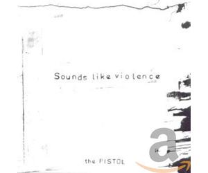 Sounds Like Violence - Pistol