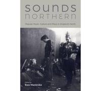 Sounds Northern: Popular Music, Culture and Place in England's North - [Version Originale] Inconnu (Auteur)