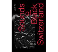 Sounds of Black Switzerland: Blackness, Music and Unthought Voices