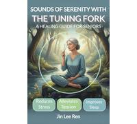SOUNDS OF SERENITY WITH THE TUNING FORK: A HEALING GUIDE FOR SENIORS