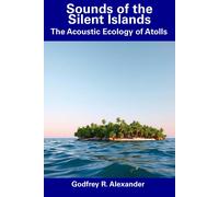 Sounds Of The Silent Islands: The Acoustic Ecology Of Atolls