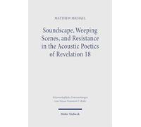 Soundscape, Weeping Scenes, and Resistance in the Acoustic Poetics of Revelation 18