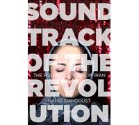Soundtrack of the Revolution: The Politics of Music in Iran