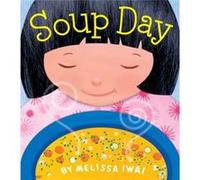 Soup Day A Picture Book by Melissa Iwai Melissa Iwai (Auteur)