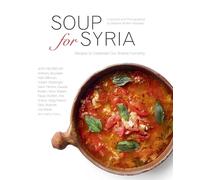 Soup for Syria: Recipes to Celebrate Our Shared Humanity