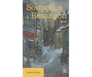 Soupçons à Besançon - Eveline Toillon - Nouvelles Editions Sutton - broché - Roman