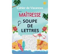 Soupe de Lettres - Cahier de vacances pour maîtresse: 2000 mots mêlés pour se détendre tout l’été - Un cadeau original de fin d’année pour maîtresse