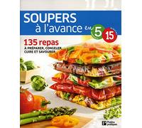 Soupers Ãƒ l'avance: 135 repas Ãƒ prÃƒ©parer, congeler, cuire et savourer