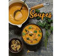 Soupes: 150 recettes de potages, bouillons et veloutés pour toute l'année