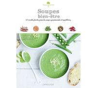 Soupes Bien-Être - 50 Recettes Faciles Pour Des Soupes Gourmandes Et Équilibrées