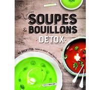 Soupes & bouillons détox : 40 recettes forme & santé pour toute l'année !