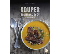 Soupes, bouillons et cie: 40 repas complets