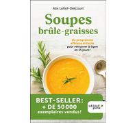 Soupes brûle-graisses Un programme efficace et facile pour retrouver la ligne en 15 jours ! - Edition 2023 - Alix Lefief-Delcourt - Leduc S. - Poche - Guide