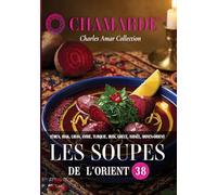 Soupes de l'Orient: Soupes de Yémen, Irak, Liban, Syrie, Turquie, Iran, Grèce, Israël, Moyen-Orient