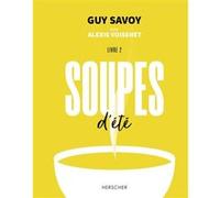 Soupes d'été Guy Savoy (Auteur), Alexis Voisenet (Auteur), Laura Merle (Illustration)