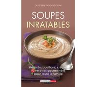 Soupes inratables: Veloutés, bouillons, crèmes... 90 recettes gourmandes pour toute la famille