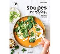 Soupes maison: Pour toutes les saisons