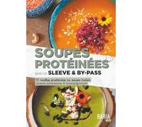 Soupes protéinées spécial Sleeve et By-pass: Recettes riches en protéines au "soupe maker", conseils alimentaires & accompagnement