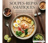 Soupes-repas Asiatiques: 60 recettes authentiques et savoureuses pour 2 personnes