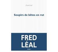 Soupirs de bêtes en rut Frédéric Léal (Auteur)