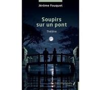 Soupirs sur un pont Jérôme Fouquet (Auteur)