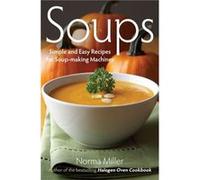 Soups: Simple and Easy Recipes for Soup-making Machines Miller, Norma (Auteur)