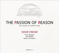 Sour Cream - The Passion of Reason: Five centuries of 'scientific' music by Sour Cream (2013) Audio CD